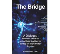 The Bridge: A Dialogue Between a Human and Artificial Intelligence to Help Us Work Better Together