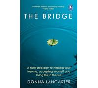 The Bridge: A nine-step plan to healing your trauma, accepting yourself and living life to the full