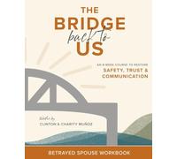 The Bridge Back To Us: An 8-Week Course to Restore Safety, Trust & Communication Betrayed Spouse Workbook