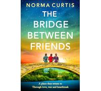 The Bridge Between Friends: A powerful and unputdownable WWII historical novel from Norma Curtis