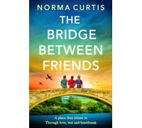 The Bridge Between Friends : A powerful and unputdownable WWII historical novel from Norma Curtis