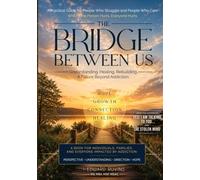 The Bridge Between Us: Rebuilding Trust, Hope, and Recovery Together (Addiction Recovery)