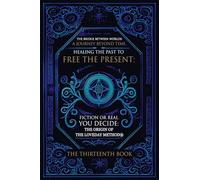 The Bridge Between Worlds A Journey Beyond Time; Healing the Past to Free the Present Fiction or Real? You Decide: The Origin of The Loveday Method(R)