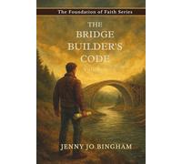 The Bridge Builder's Code: Volume 1 (The Foundations of Faith Series)