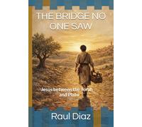 THE BRIDGE NO ONE SAW: Jesus between the Torah y Plato