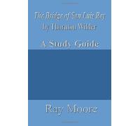 The Bridge of San Luis Rey by Thornton Wilder: A Study Guide: Volume 14