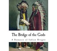 The Bridge of the Gods: A Romance of Indian Oregon