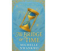 The Bridge Of Time: When Time Forgets, Love Remembers (The Bridge Chronicles)