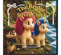 The Bridge Over Silver Creek: A Story About Teamwork, Unity, and Working Together (Whispering Woods Series)