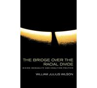 The Bridge over the Racial Divide: Rising Inequality and Coalition Politics: 2 (Wildavsky Forum Series)