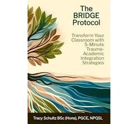 The BRIDGE Protocol: Transform Your Classroom with 5-Minute Trauma-Academic Integration Strategies (The Empowered Educator Series)