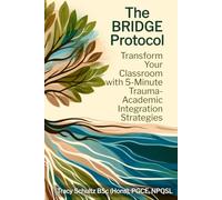 The BRIDGE Protocol: Transform Your Classroom with 5-Minute Trauma-Academic Integration Strategies (The Empowered Educator Series)