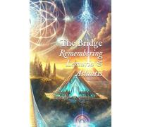 The Bridge: Remembering Lemuria & Atlantis