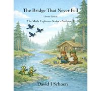 The Bridge That Never Fell - Library Edition: The Math Explorers Series - Book 1 - A Story of Counting, Balance, and Getting It Right (and a little ... - Full Color Hardcovers and Paperbacks)