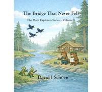 The Bridge That Never Fell: The Math Explorers Series - Book 1 - A Story of Counting, Balance, and Getting It Right (and a little night music)