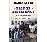The Bridge To Brilliance: How One Principle in a Tough Community is Inspiring the World