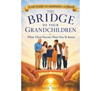 The Bridge to Your Grandchildren: What Their Parents Want You to Know
