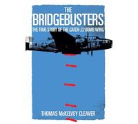 The Bridgebusters: The True Story of the Catch-22 Bomb Wing