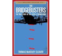 The Bridgebusters: The True Story of the Catch-22 Bomb Wing (World War II Collection)
