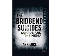 The Bridgend Suicides: Suicide and the Media