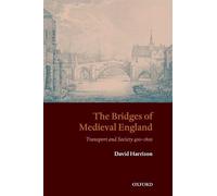 The Bridges of Medieval England – Transport and Society 400-1800 – Oxford Historical Monographs