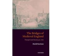 The Bridges of Medieval England Transport and Society 400-1800 (Oxford Historical Monographs)