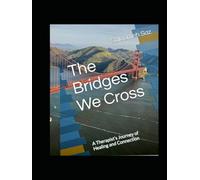 The Bridges We Cross: A Therapist’s Journey of Healing and Connection