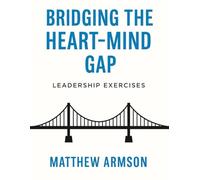 The Bridging the Heart-Mind Gap: Leadership Exercises