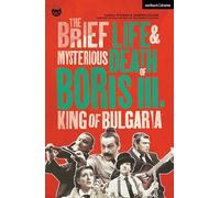 The Brief Life & Mysterious Death of Boris III, King of Bulgaria