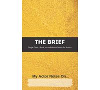 THE BRIEF, My Actor Notes On...: Single Class, Book, or Audiobook Notes for Actors