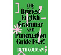 The Briefest English Grammar and Punctuation Guide Ever!