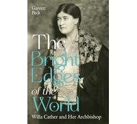 The Bright Edges of the World: Willa Cather and Her Archbishop