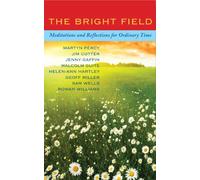 The Bright Field: Readings, reflections and prayers for Ascension, Pentecost, Trinity and Ordinary Time