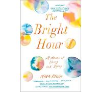 The Bright Hour: A Memoir of Living and Dying