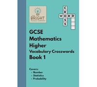 The Bright Puzzle Company - GCSE Mathematics Higher - Vocabulary Crosswords - Book 1: Covers Number, Statistics and Probability (Maths Puzzle Books)