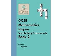 The Bright Puzzle Company - GCSE Mathematics Higher - Vocabulary Crosswords - Book 2: Covers Algebra (Maths Puzzle Books)