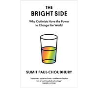 The Bright Side : Why Optimists Have the Power to Change the World