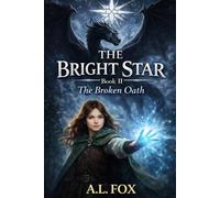 The Bright Star: The Broken Oath: A Middle Grade Fantasy Adventure of Magic, Dragons, and Broken Loyalties