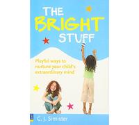 The Bright Stuff: Playful Ways to Nurture Your Child's Extraordinary Mind
