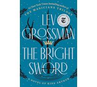 The Bright Sword: A Novel of King Arthur (Magicians Trilogy)