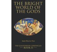 The Bright World of the Gods: Book II The Glastonbury Chronicles