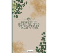 The Brightest Futures Are Often Written One Quiet Thought at a Time - Square Grid Notebook for Journaling, Reflection and Creative Writing: A ... for Dreams, Goals and Everyday Inspiration