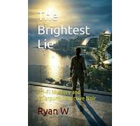The Brightest Lie: The Brightest Lie: A Suspenseful Sci-Fi Mystery and Solarpunk Detective Noir