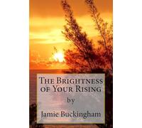 The Brightness of Your Rising: 13 (Jamie Buckingham Classic Sermon Series)