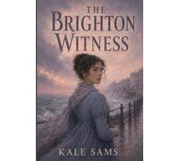 The Brighton Witness: Kitty Bennet Remembers the Night That Everyone Else Chose to Forget-A Pride and Prejudice-Inspired Novel