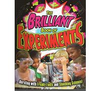 The Brilliant Book of Experiments: Bursting with Freaky Facts and Shocking Science!