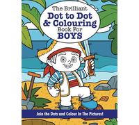 The Brilliant Dot to Dot and Colouring Book for BOYS