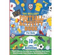 The Brilliant Football Activity Book For Kids: The Ultimate Football Activity Book Ideal For Any Football loving, Hours of Football Themed Activity ... Much More, Awesome Gift for kids age 5 and up