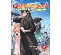 The Brilliant Healer's New Life in the Shadows: Volume 2 (Light Novel) (Brilliant Healer's New Life in the Shadows, Light Novel, 2)