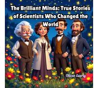 The Brilliant Minds: True Stories of Scientists Who Changed the World: True Science Stories of Famous Scientists, Inventions, and Discoveries for Kids ... STEM Book for Curious Young Readers